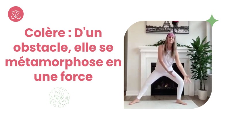 Colère : D'un obstacle, elle se métamorphose en une force